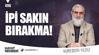 İPİ SAKIN BIRAKMA! [Hayat Rehberi-Nureddin Yıldız] 496. Ders