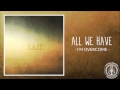 All We Have - I'm Overcome 