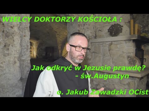 o. Jakub Zawadzki OCist - Jak odkryć w Jezusie prawdę? - św.Augustyn