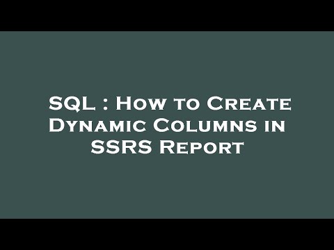 SQL : How to Create Dynamic Columns in SSRS Report