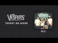The Vespers: Thirst No More (Official Audio) 