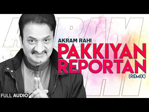 Pakkiyan Reportan (Remix) - FULL AUDIO SONG - Akram Rahi (2021)