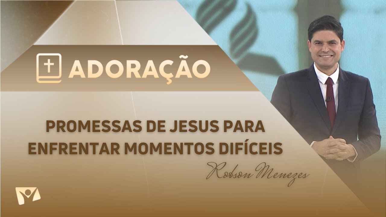 Programa Adoração | Promessas de Jesus para enfrentar momentos difíceis - Robson Menezes