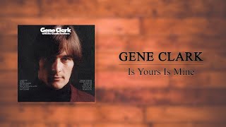 Gene Clark with the Gosdin Brothers - Is Yours Is Mine (Mono)