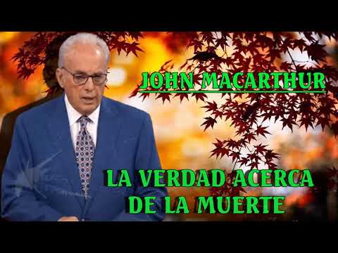 La verdad acerca de la MUERTE - John Macarthur @Grace en Español