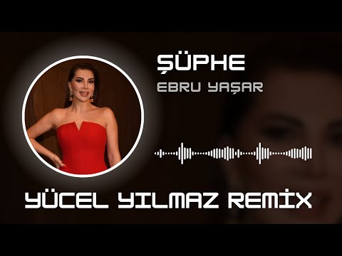 Ebru Yaşar - Şüphe ( Yücel Yılmaz Remix )