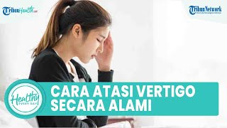 4 Cara Atasi Pusing Kepala akibat Vertigo Tanpa Obat Dokter, Konsumsi Jahe hingga Banyak Minum Air