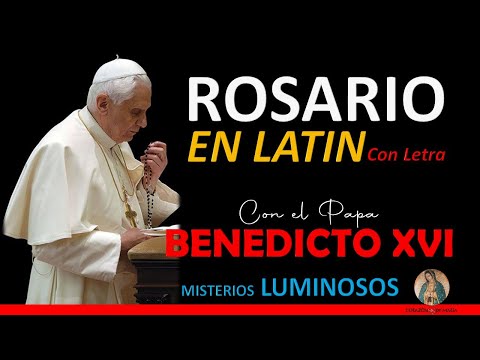 Rosario en Latín con el Papa Benedicto XVI  con LetraMisterios Luminosos (