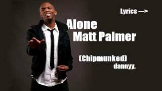 Alone - Matt Palmer (Chipmunk Version) + Lyrics