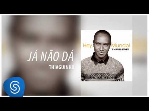 Já Não Dá - Thiaguinho