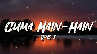 Download lagu Cuma Main Main - TIPE-X || Lirik mp3