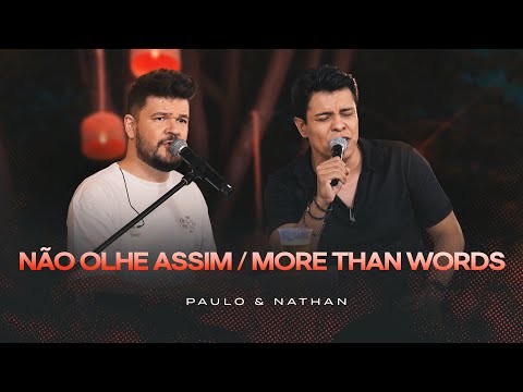 Paulo & Nathan - Não Olhe Assim / More Than Words