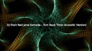 DJ Shah feat Jane Kumada - Turn Back Time (Acoustic Version)