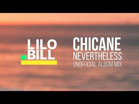 Chicane - Nevertheless (Unofficial Album Mix) [chill / house / breaks]