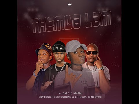 K Dalo & Aembu - Themba Lam(Feat. Sky'Touch OnefourOne. ChingZA & E-Nestro)