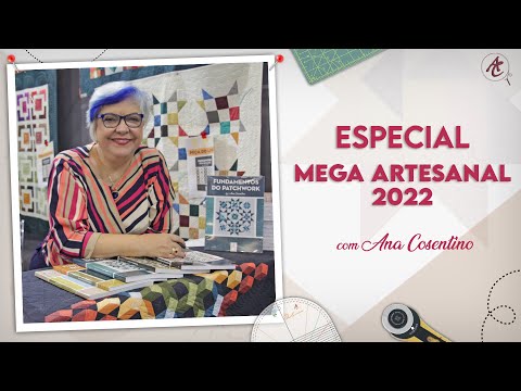 Especial Mega Artesanal - 2022 | Patchwork Sem Segredos | Ana Cosentino