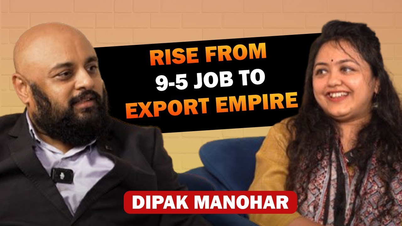 Rise from 9-5 Job to Export Empire | Dipak Manohar’s Inspiring Story