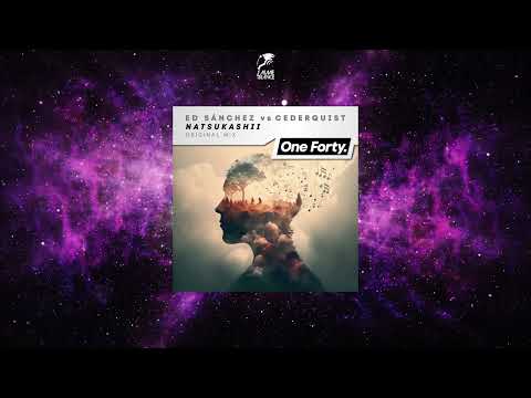 Ed Sánchez VS. Cederquist  - Natsukashii (Original Mix) [ONE FORTY MUSIC]