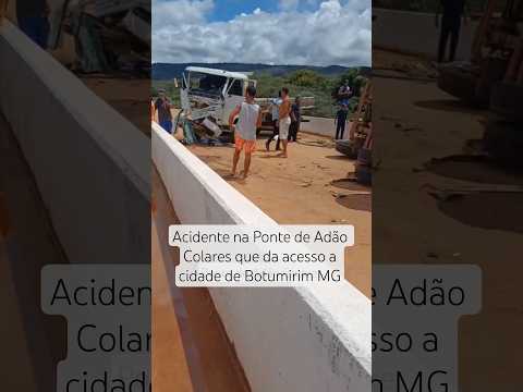 Acidente envolvendo 2 Caminhões na Ponte de Adão Colares que da acesso a cidade de  Botumirim MG