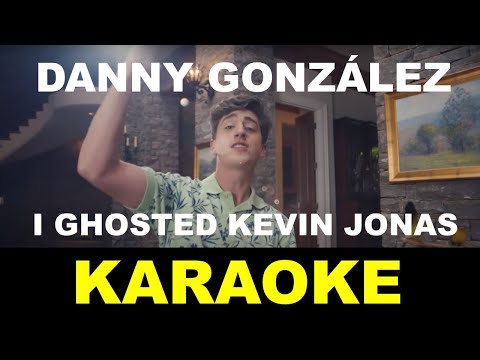 Danny González - I Ghosted Kevin Jonas - Karaoke