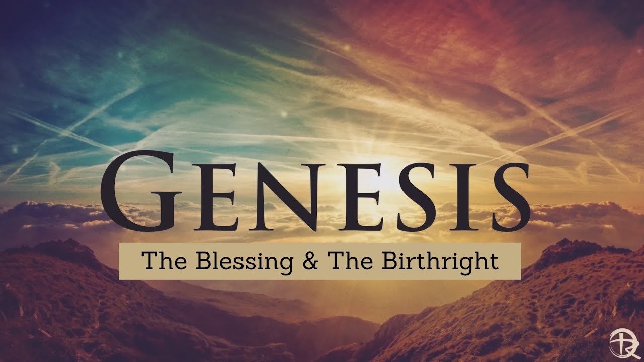 Genesis: The Blessing & The Birthright