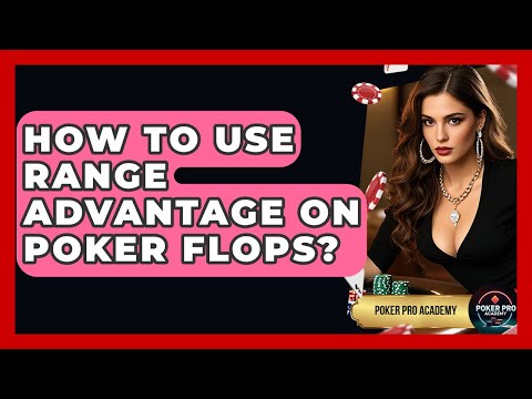 How To Use Range Advantage On Poker Flops? - Poker Pro Academy