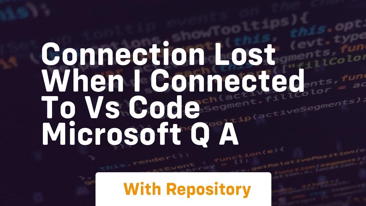 connection lost when i connected to vs code microsoft q a