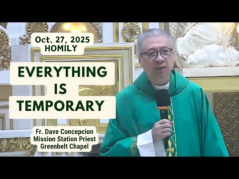 EVERYTHING IS TEMPORARY - Homily by Fr. Dave Concepcion on Oct. 27, 2025