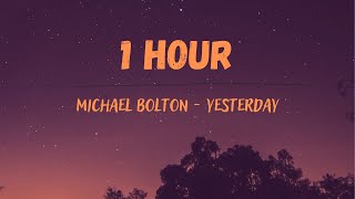 Download lagu Michael Bolton - Yesterday (1 Hour) mp3