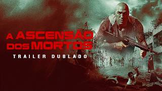 A Ascensão dos Mortos (2022) | Trailer Dublado