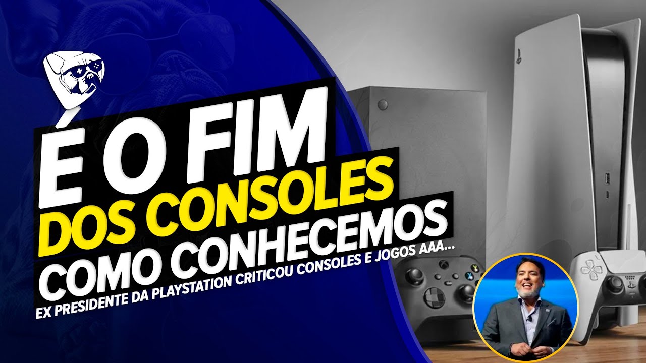É O FIM Dos CONSOLES Como CONHECEMOS! EX PRESIDENTE Da PLAYSTATION PEDIU O Fim DOS MEGA AAA