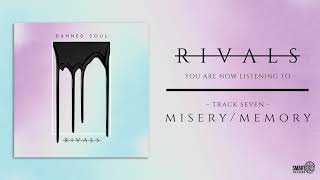 RIVALS - Misery/Memory