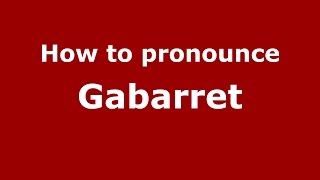 How to pronounce Gabarret