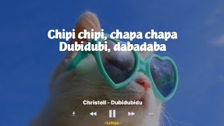 Chipi chipi, chapa chapaDubidubi, dabadaba | Christell - Dubidubidu (Lirik Terjemahan Indonesia)