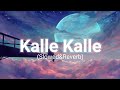 Kalle Kalle(lyrics) | [Slowed&Reverb) | Sachin Jigar, Priya Saraiya | Sleepy Reverb.