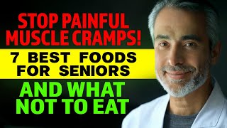 7 Best Foods to STOP Painful Muscle Cramps FAST in Seniors (And What NOT to Eat!)