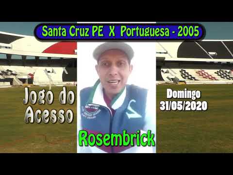 Recado de Rosembrick Santa Cruz PE X Portuguesa-2005 o Jogo do Acesso -