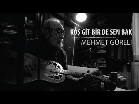Koş Git Bir De Sen Bak - Mehmet Güreli