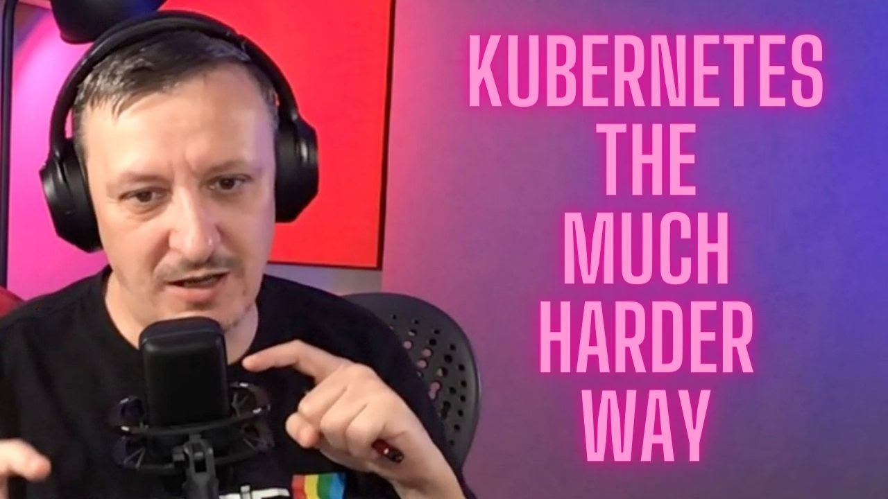 Kubernetes the Much Harder Way