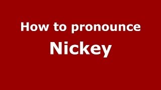 How to pronounce Nickey