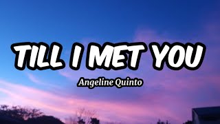 Till I Met You - Angeline Quinto (Lyrics)