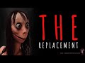 The Replacement | THIS ONE IS GOING TO TERRIFY YOU!