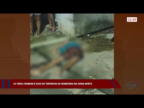 12 tiros: Homem é alvo de tentativa de homicídio na zona norte 06 02 2023