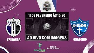 YPIRANGA vs ORATÓRIO  | Amapazão Sicredi 2026 | AO VIVO COM IMAGEM