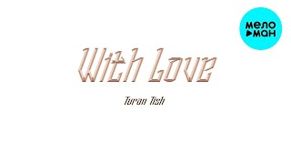 Turan Tish - With Love (Single 2023)