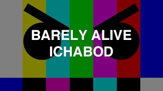 Barely Alive - Ichabod