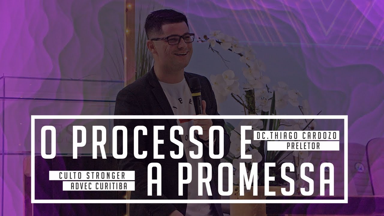 O Processo e a Promessa | Thiago Cardozo | Culto Stronger - ADVEC Curitiba - 06/03/2021