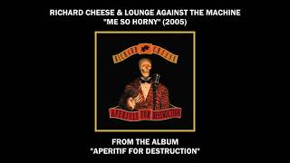 Richard Cheese &quot;Me So Horny&quot; (2005) from the album &quot;Aperitif For Destruction&quot;