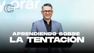 Aprendiendo sobre la tentación | Pastor Cash Luna