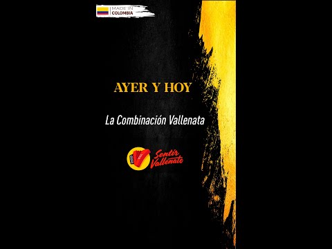 Ayer Y Hoy, La Combinación Vallenata, Video Letra - Sentir Vallenato
